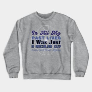 In all my lives I was just a regular guy over and over again Crewneck Sweatshirt